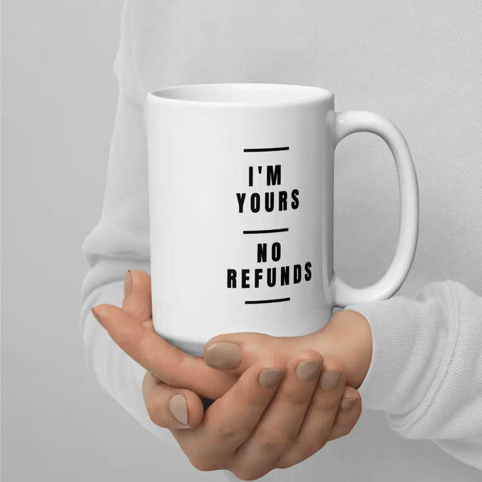 ’I’m Yours No Refunds’ Ceramic Mug Valentine’s Day Valentines Gift for Him Her Husband Wife Funny Coffee Cup